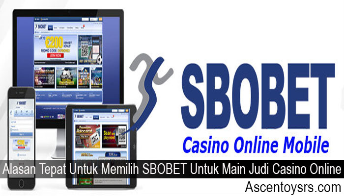 Alasan Tepat Untuk Memilih SBOBET Untuk Main Judi Casino Online