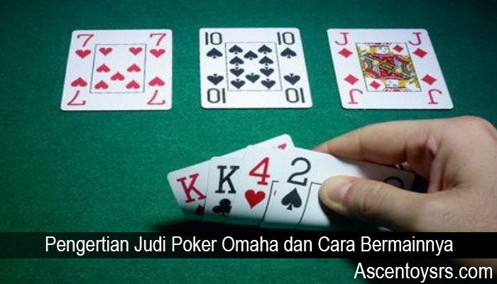 Pengertian Judi Poker Omaha dan Cara Bermainnya