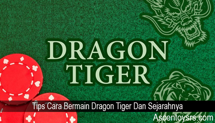 Tips Cara Bermain Dragon Tiger Dan Sejarahnya