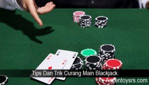 Tips Dan Trik Curang Main Blackjack