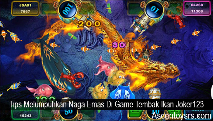 Tips Melumpuhkan Naga Emas Di Game Tembak Ikan Joker123